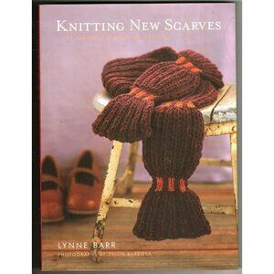 Knitting New Scarves 27 Distinctly Modern Designs Lynn Barr Paperback 2007